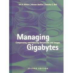 Managing Gigabytes: Compressing and Indexing Documents and Images (The Morgan Kaufmann Series in Multimedia Information and Systems)
