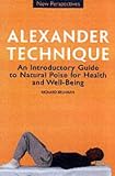 The Alexander Technique: An Introductory Guide to Natural Poise for Health and Well-being (New Perspectives)