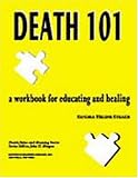 Death 101: A Workbook for Educating and Healing (Death, Value and Meaning)