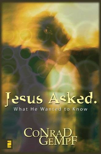 Jesus Asked: What He Wanted to Know