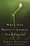When God Doesn't Answer Your Prayer: Insights to Keep You Praying with Greater Faith and Deeper Hope