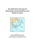 The 2007-2012 Outlook for Household Sewing Machines and Heads in Japan