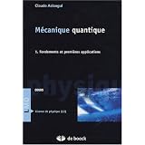 M�canique quantique : Tome 1, Fondements et premi�res applicationspar Claude Aslangul