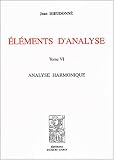 Eléments d'analyse : Tome 6, Analyse harmonique Eléments d'analyse : Tome 6, Analyse harmonique