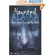 Haunted Alaska: Ghost Stories from the Far North by Ron Wendt