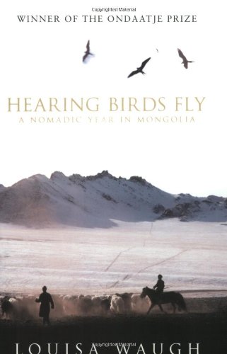 Hearing Birds Fly: A Nomadic Year in Mongolia