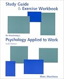 Study Guide & Exercise Workbook for Muchinsky`s Psychology Applied to Work (6th Edition)