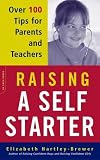 Raising a Self-Starter: Over 100 Tips for Parents and Teachers