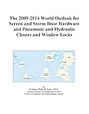 The 2009-2014 World Outlook for Screen and Storm Door Hardware and Pneumatic and Hydraulic Closers and Window Locks