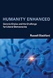 Humanity enhanced : genetic choice and the challenge for liberal democracies