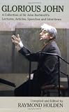 Glorious John: A Collection of Sir John Barbirolli s Lectures, Articles, Speeches and Interviews