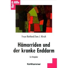 H�morrhoiden und der kranke Enddarm: Rat und Hilfe f�r Betroffene und Angeh�rige. Diagnose und Behandlung von St�rungen und Erkrankungen des Enddarms
