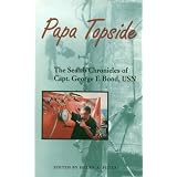 Papa Topside: The Sealab Chronicles of Capt. George F. Bond, Usn