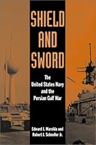 Shield and Sword: The United States Navy and the Persian Gulf War