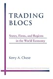 Trading Blocs: States, Firms, and Regions in the World Economy (Michigan Studies in International Political Economy)