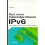 Das neue Internetprotokoll IPv6: Mobilit�t, Sicherheit, unbeschr�nkter Adressraum und einfaches Management