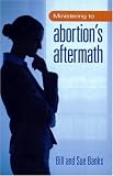Ministering to Abortions Aftermath Ministering to Abortions Aftermath