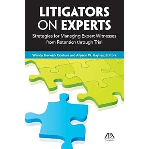 【クリックで詳細表示】Litigators on Experts： Strategies for Managing Expert Witnesses from Retention Through Trial [ペーパーバック]