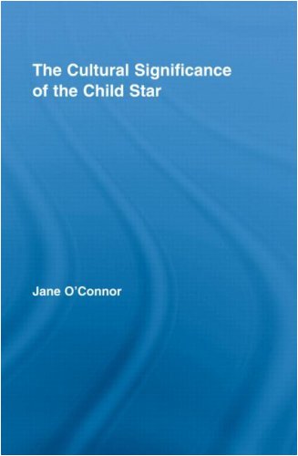 The Cultural Significance of the Child Star (Routledge Advances in Sociology)
