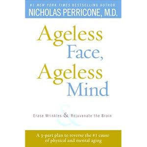 Ageless Face, Ageless Mind: Erase Wrinkles and Rejuvenate the Brain