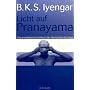 Licht auf Pranayama: Das grundlegende Lehrbuch der Atemschule des Yoga