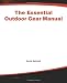 The Essential Outdoor Gear Manual: Equipment Care, Repair, and Selection