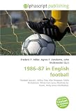 1986-87 in English football: Football (soccer), Arthur Cox, Alex Ferguson, Eddie McGoldrick, White Hart Lane, Matthew Le Tissier, Andy Jones (footballer).