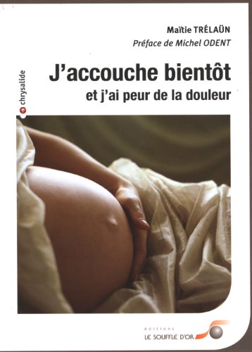J'accouche bientÃ´t et j'ai peur de la douleur (French Edition)