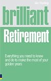 Brilliant Retirement: Everything you need to know and do to make the most of your golden years