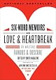 Six-Word Memoirs on Love and Heartbreak: by Writers Famous and Obscure