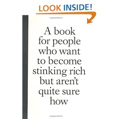 A Book for People Who Want to Become Stinking Rich but Aren't Quite Sure How