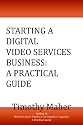 Starting A Digital Video Services Business: A Practical Guide