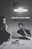 Private Lives, Proper Relations : Regulating Black Intimacy