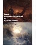 From Caspar David Friedrich to Gerhard Richter: German Paintings from Dresden (Getty Trust Publications: J. Paul Getty Museum)