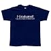 I Graduated - T-Shirt