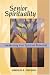 Search : Senior Spirituality: Awakening Your Spiritual Potential: A Guide to Spiritual Well-Being in the Autumn Season of Life