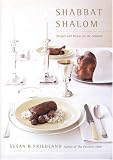 Shabbat Shalom: Recipes and Menus for the Sabbath Susan R. Friedland
