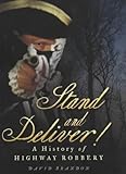 Stand and deliver! : a history of highway robbery