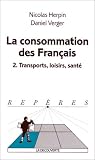 La Consommation des Français. Tome II. Transports, loisirs, santé