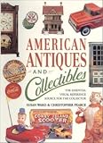 American Antiques and Collectibles: The Essential Visual Reference Source for the Collector