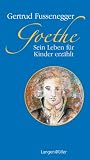 Goethe. Sein Leben f�r Kinder erz�hlt