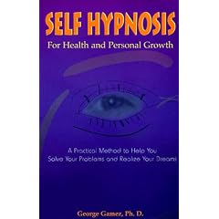 Self Hypnosis for Health and Personal Growth: A Practical Method to Help You Solve Your Problems and Realize Your Dreams