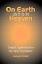 On Earth as it is in Heaven: Temple Symbolism in the New Testament (Classic Reprints)