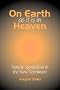 On Earth as it is in Heaven: Temple Symbolism in the New Testament (Classic Reprints)