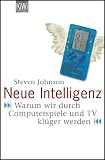 Die neue Intelligenz: Warum wir durch Computerspiele und TV klueger werden