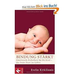 Bindung st�rkt: Emotionale Sicherheit f�r Ihr Kind - der beste Start ins Leben