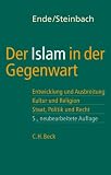 Der Islam in der Gegenwart: Entwicklung und Ausbreitung, Kultur und Religion. Staat, Politik und Recht
