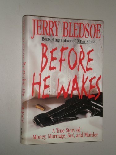 Before He Wakes: 2A True Story of Money, Marriage, Sex, and Murder by Bledsoe, Jerry (1994) Hardcover