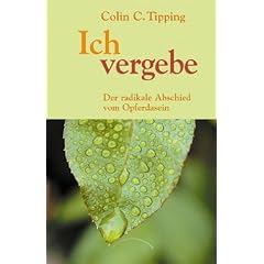 Ich vergebe. Der radikale Abschied vom Opferdasein (Taschenbuch)