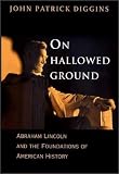 On Hallowed Ground: Abraham Lincoln and the Foundations of American History